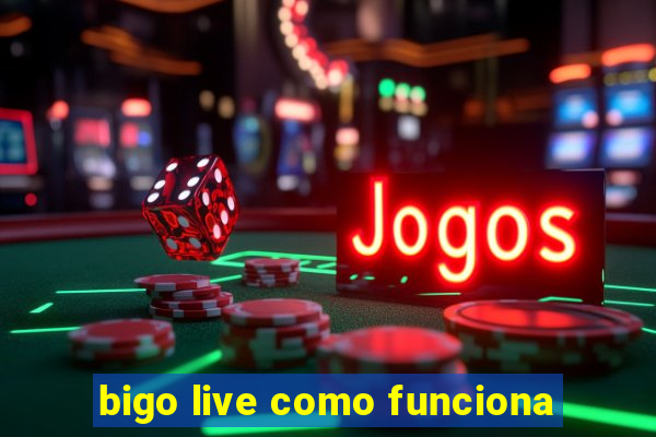 bigo live como funciona